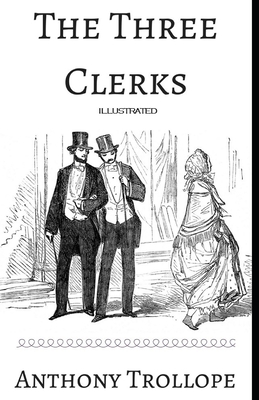 The Three Clerks Illustrated by Anthony Trollope