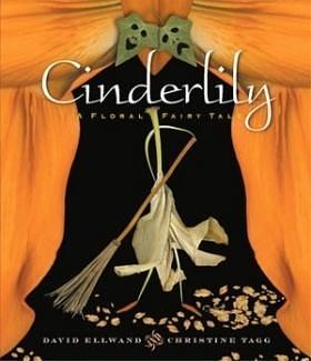 Cinderlily: a floral fairy tale in three acts by David Ellwand