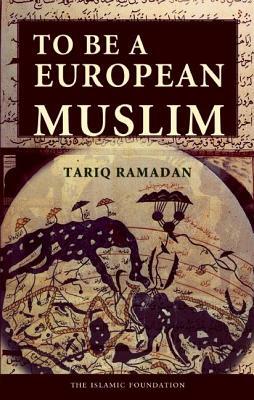 To Be a European Muslim by Tariq Ramadan