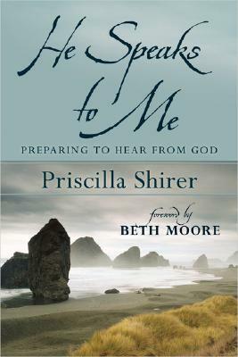 He Speaks to Me: Preparing to Hear the Voice of God by Priscilla Shirer