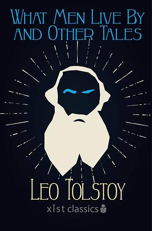 What Men Live By and Other Tales by Leo Tolstoy