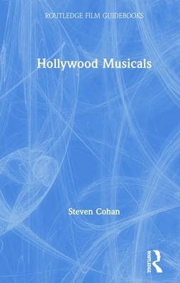 Hollywood Musicals by Steven Cohan