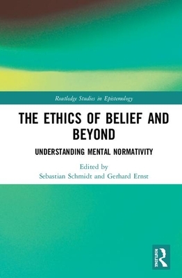 The Ethics of Belief and Beyond: Understanding Mental Normativity by 