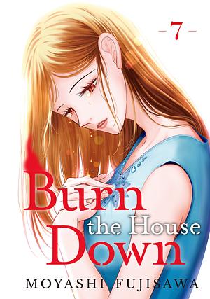 Burn the House Down, Vol. 7 by Moyashi Fujisawa