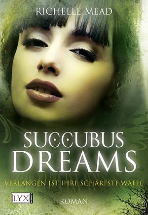 Succubus Dreams: Verlangen ist ihre schärfste Waffe by Richelle Mead