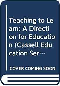 Teaching to Learn: A Direction for Education by Guy Claxton