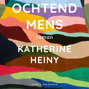 Ochtendmens by Katherine Heiny