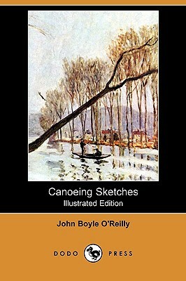 Canoeing Sketches (Illustrated Edition) (Dodo Press) by John Boyle O'Reilly