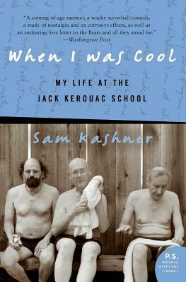 When I Was Cool: My Life at the Jack Kerouac School by Sam Kashner