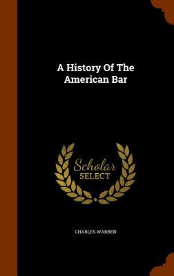 A History of the American Bar by Charles Warren