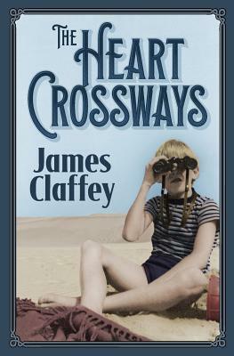 The Heart Crossways by James Claffey