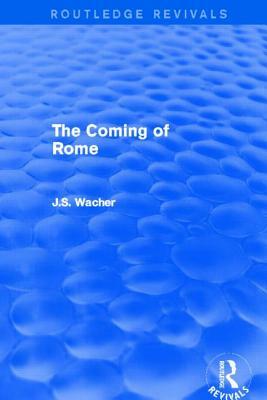The Coming of Rome (Routledge Revivals) by John Wacher