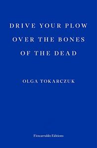Drive Your Plow over the Bones of the Dead by Olga Tokarczuk