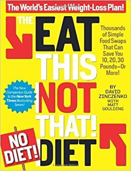 The Eat This, Not That! No-Diet Diet: The World's Easiest Weight-Loss Plan! by David Zinczenko, Matt Goulding