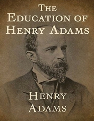 The Education of Henry Adams (Annotated) by Henry Adams