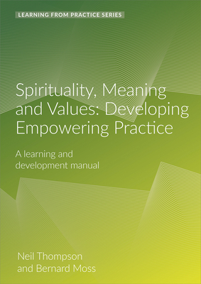 Spirituality, Meaning and Values: A Learning and Development Manual (2nd Edition) by Neil Thompson