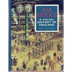 A Social History of England: From the Ice Age to the Channel Tunnel by Asa Briggs, Asa Briggs