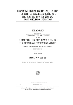 Legislative hearing on H.R. 1293, H.R. 1197, H.R. 1302, H.R. 1335, H.R. 1546, H.R. 2734, H.R. 2738, H.R. 2770, H.R. 2898, and draft discussion legisla by Committee On Veterans (house), United St Congress, United States House of Representatives