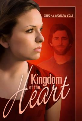 Kingdom of the Heart by Trudy J. Morgan-Cole