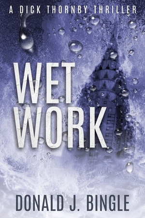 Wet Work by Donald J. Bingle