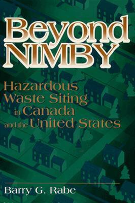 Beyond NIMBY: Hazardous Waste Siting in Canada and the United States by Barry G. Rabe