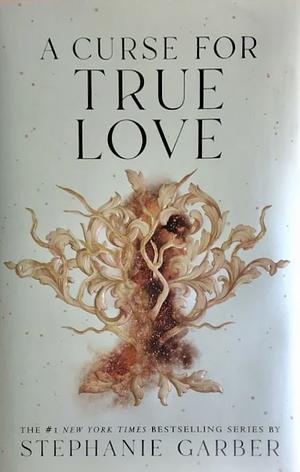 A Curse for True Love by Stephanie Garber