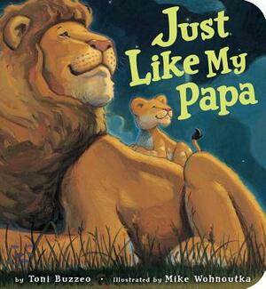 Just Like My Papa by Toni Buzzeo