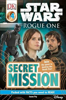 DK Readers L4: Star Wars: Rogue One: Secret Mission: Join the Quest to Destroy the Death Star! by Jason Fry