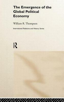 The Emergence of the Global Political Economy by William Thompson
