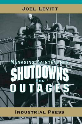 Managing Maintenance Shutdowns and Outages by Joel Levitt
