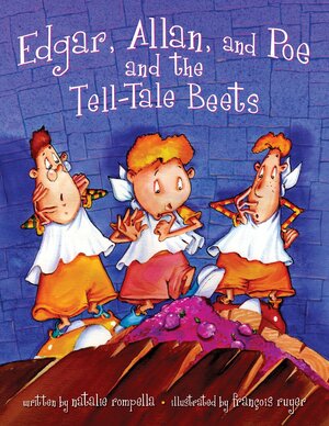 Edgar, Allan, and Poe, and the Tell-Tale Beets by Natalie Rompella