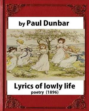 Lyrics of lowly life(1896), by Paul Laurence Dunbar and W.D.Howells(poetry) by William Dean Howells, Paul Laurence Dunbar