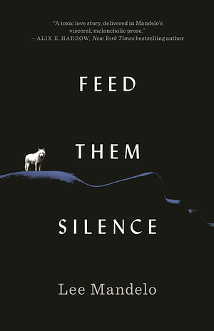 Feed Them Silence by Lee Mandelo