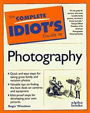 Complete Idiot's Guide to Photography (The Complete Idiot's Guide) by Roger Woodson