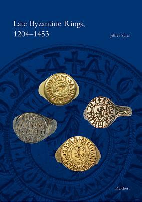 Late Byzantine Rings, 1204-1453 by Jeffrey Spier