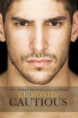 Cautious (Sequel to Disastrous): Disastrous No. 2 by E.L. Montes