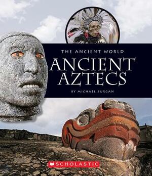 Ancient Aztecs by Michael Burgan