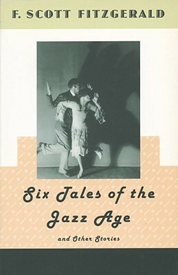 Six Tales of the Jazz Age (and Other Stories) by F. Scott Fitzgerald