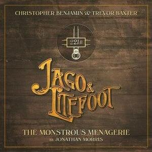 Jago & Litefoot: The Monstrous Menagerie by Jonathan Morris