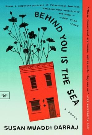 Behind You Is the Sea: A Novel by Susan Muaddi Darraj
