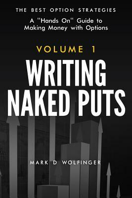 Writing Naked Puts: The Best Option Strategies. Volume 1 by Mark D. Wolfinger