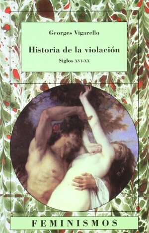 Historia de la violación: Siglos XVI-XX by Georges Vigarello