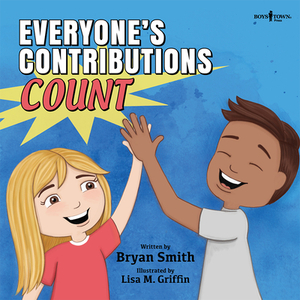 Everyone's Contributions Count: A Story about Valuing the Contributions of Others by Bryan Smith