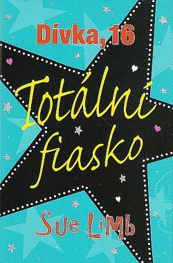 Dívka, 16: Totální fiasko by Sue Limb