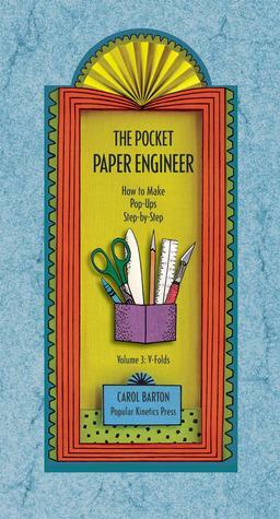 The Pocket Paper Engineer, Volume 3: V-Folds: How to Make Pop-Ups Step-by-Step by Carol Barton