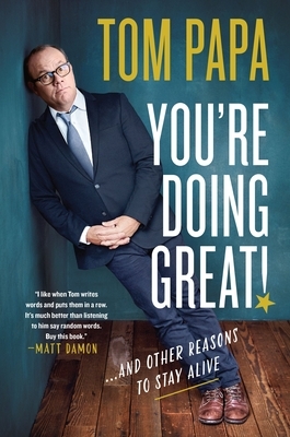 You're Doing Great!: And Other Reasons to Stay Alive by Tom Papa