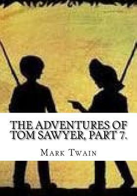 The Adventures of Tom Sawyer, Part 7. by Mark Twain