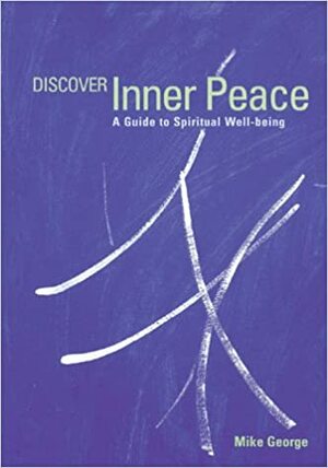 Discover Inner Peace: A Guide to Spiritual Well-Being by Mike George