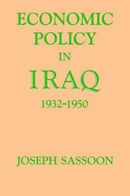 Economic Policy in Iraq, 1932-1950 by Joseph Sassoon