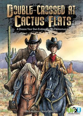 Double-Crossed at Cactus Flats: A Choose Your Own Ending Western Adventure by Rich Wallace